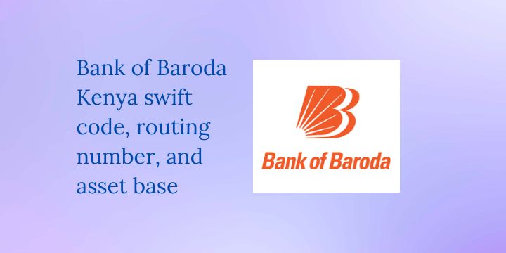 Bank of Baroda Kenya swift code, routing number, and asset base