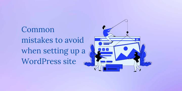 common Mistakes to avoid when setting up a WordPress site