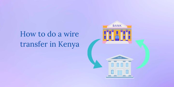 Step-by-step guide on how to do a wire transfer in Kenya