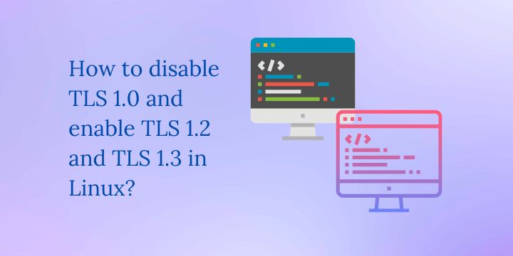 How to enable TLS 1.2 and TLS 1.3 in Linux