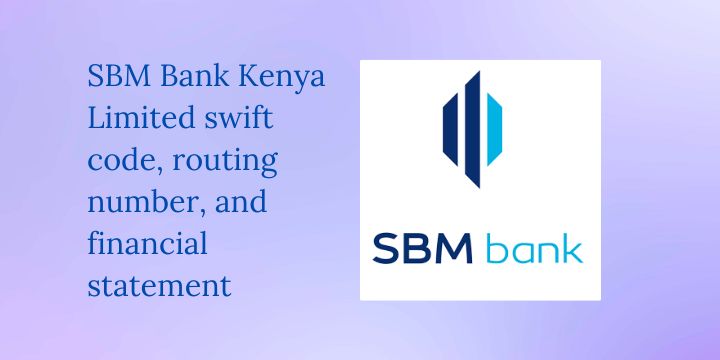 SBM Bank Kenya Limited swift code, routing number, and financial statement