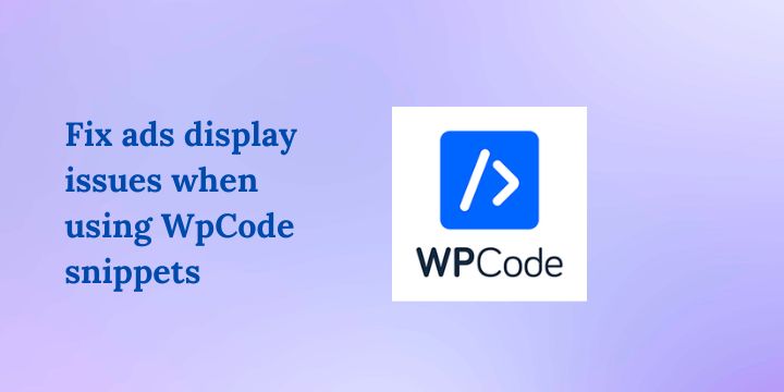 How to fix ad display issues when using WpCode snippets