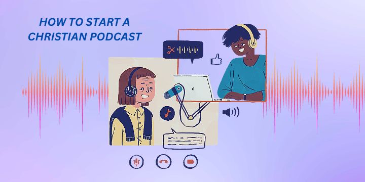 How to Start a Christian Podcast