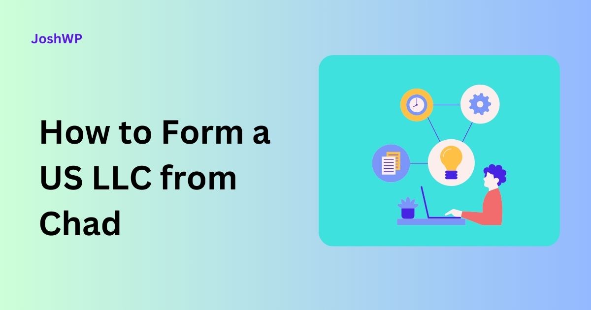 Howoo Llc How to Form a US LLC from Chad | JoshWP