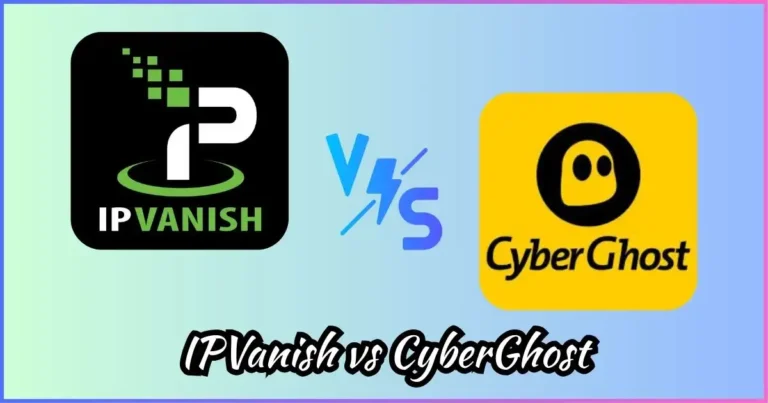 IPVanish vs CyberGhost