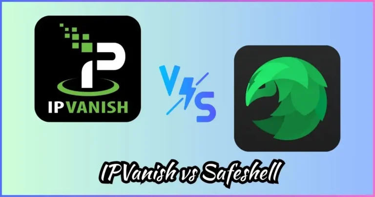 IPVanish vs Safeshell VPN