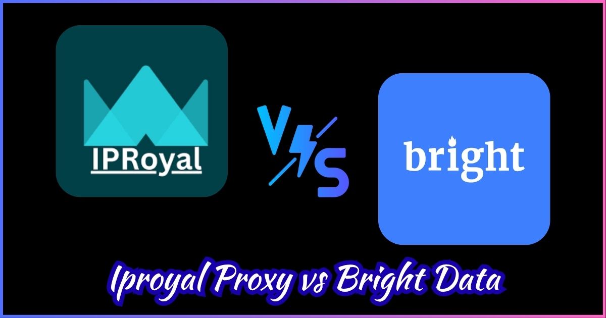 Iproyal vs Bright Data Proxy
