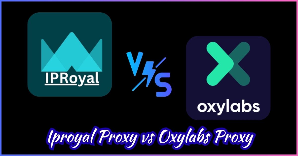 Iproyal Proxy vs Oxylabs Proxy