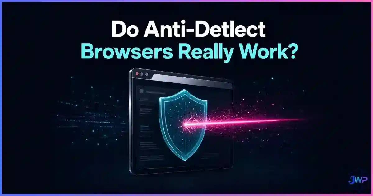 Do Anti-Detect Browsers Really Work